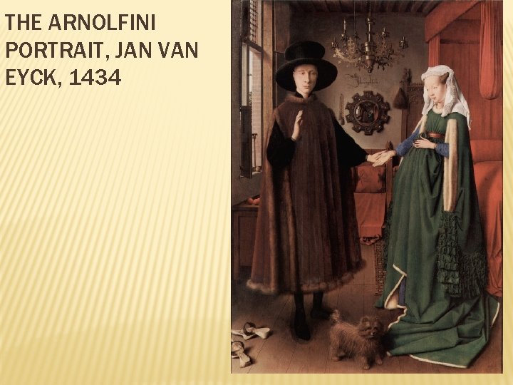 THE ARNOLFINI PORTRAIT, JAN VAN EYCK, 1434 