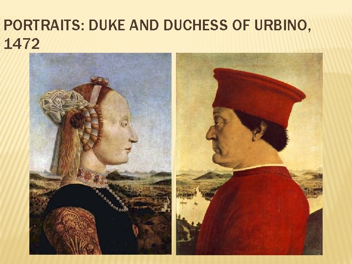 PORTRAITS: DUKE AND DUCHESS OF URBINO, 1472 