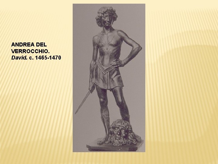 ANDREA DEL VERROCCHIO. David. c. 1465 -1470 