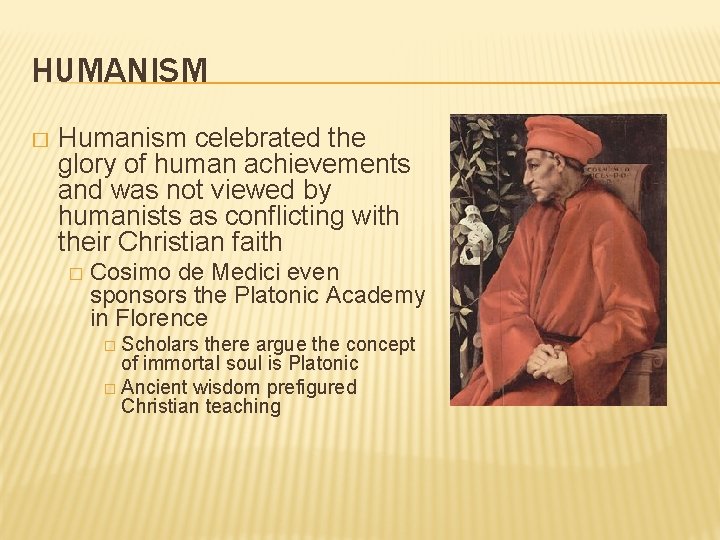 HUMANISM � Humanism celebrated the glory of human achievements and was not viewed by