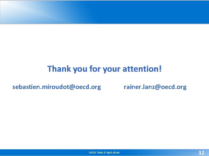 Thank you for your attention! sebastien. miroudot@oecd. org OECD Trade & Agriculture rainer. lanz@oecd. Thank you for your attention! sebastien. miroudot@oecd. org OECD Trade & Agriculture rainer. lanz@oecd.
