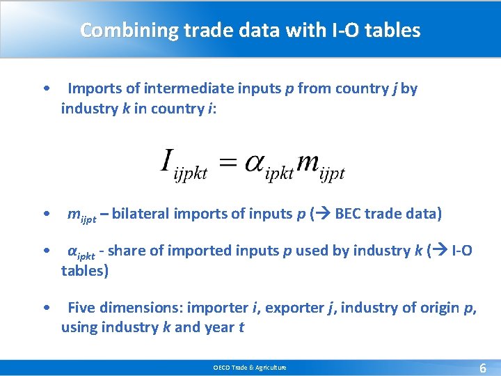Combining trade data with I-O tables • Imports of intermediate inputs p from country Combining trade data with I-O tables • Imports of intermediate inputs p from country