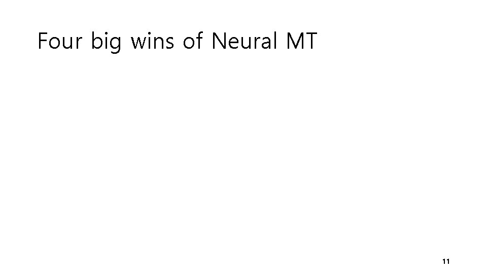 Four big wins of Neural MT 11 Four big wins of Neural MT 11