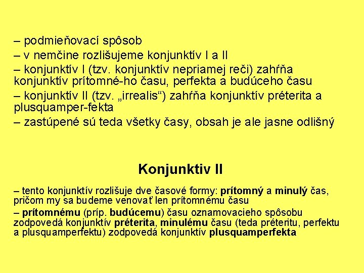 – podmieňovací spôsob – v nemčine rozlišujeme konjunktív I a II – konjunktív I