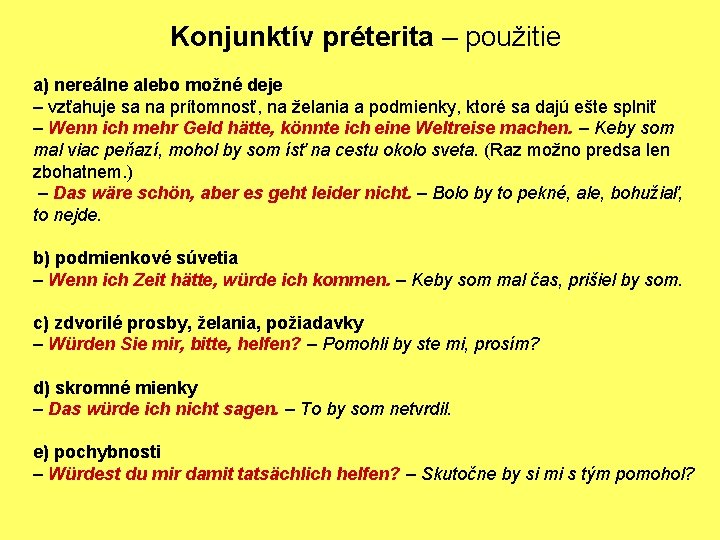 Konjunktív préterita – použitie a) nereálne alebo možné deje – vzťahuje sa na prítomnosť,