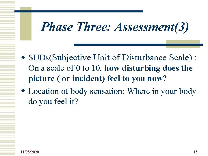 Phase Three: Assessment(3) w SUDs(Subjective Unit of Disturbance Scale) : On a scale of