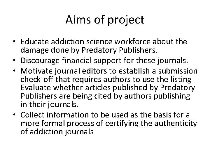 Aims of project • Educate addiction science workforce about the damage done by Predatory
