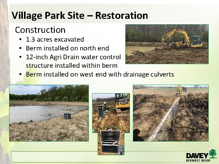 Village Park Site – Restoration Construction • 1. 3 acres excavated • Berm installed