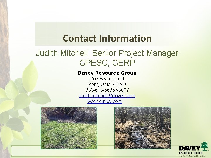 Contact Information Judith Mitchell, Senior Project Manager CPESC, CERP Davey Resource Group 905 Bryce