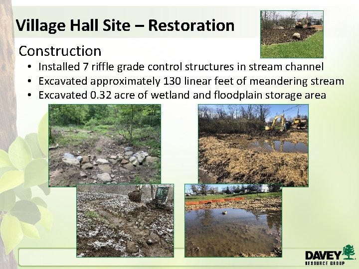 Village Hall Site – Restoration Construction • Installed 7 riffle grade control structures in