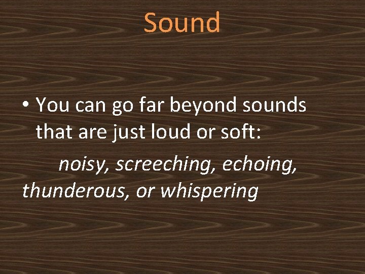 Sound • You can go far beyond sounds that are just loud or soft: