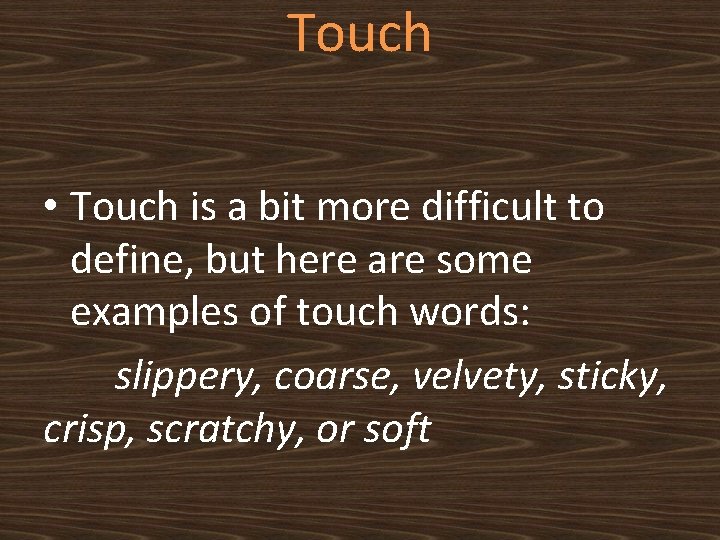 Touch • Touch is a bit more difficult to define, but here are some