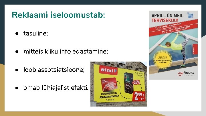 Reklaami iseloomustab: ● tasuline; ● mitteisikliku info edastamine; ● loob assotsiatsioone; ● omab lühiajalist