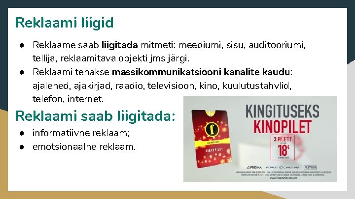 Reklaami liigid ● Reklaame saab liigitada mitmeti: meediumi, sisu, auditooriumi, tellija, reklaamitava objekti jms