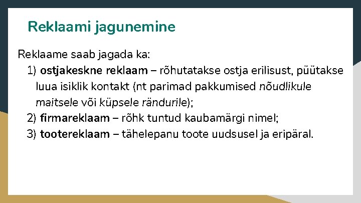 Reklaami jagunemine Reklaame saab jagada ka: 1) ostjakeskne reklaam – rõhutatakse ostja erilisust, püütakse