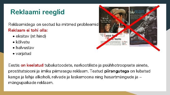 Reklaami reeglid Reklaamidega on seotud ka mitmed probleemid. Reklaam ei tohi olla: • eksitav