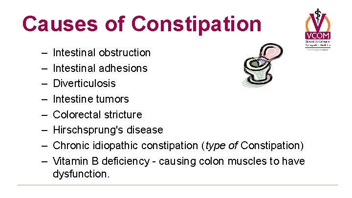 Causes of Constipation – – – – Intestinal obstruction Intestinal adhesions Diverticulosis Intestine tumors Causes of Constipation – – – – Intestinal obstruction Intestinal adhesions Diverticulosis Intestine tumors