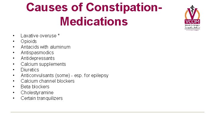 Causes of Constipation. Medications • • • Laxative overuse * Opioids Antacids with aluminum Causes of Constipation. Medications • • • Laxative overuse * Opioids Antacids with aluminum