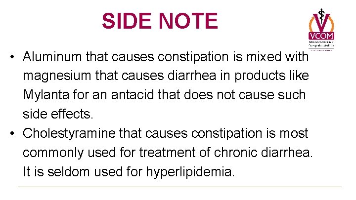 SIDE NOTE • Aluminum that causes constipation is mixed with magnesium that causes diarrhea SIDE NOTE • Aluminum that causes constipation is mixed with magnesium that causes diarrhea