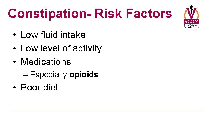 Constipation- Risk Factors • Low fluid intake • Low level of activity • Medications Constipation- Risk Factors • Low fluid intake • Low level of activity • Medications