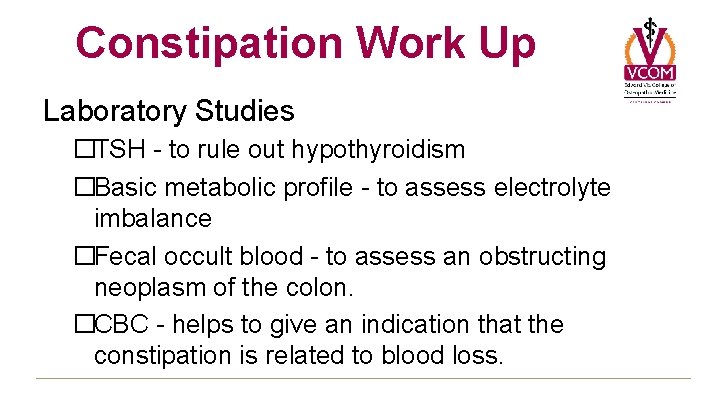 Constipation Work Up Laboratory Studies �TSH - to rule out hypothyroidism �Basic metabolic profile Constipation Work Up Laboratory Studies �TSH - to rule out hypothyroidism �Basic metabolic profile