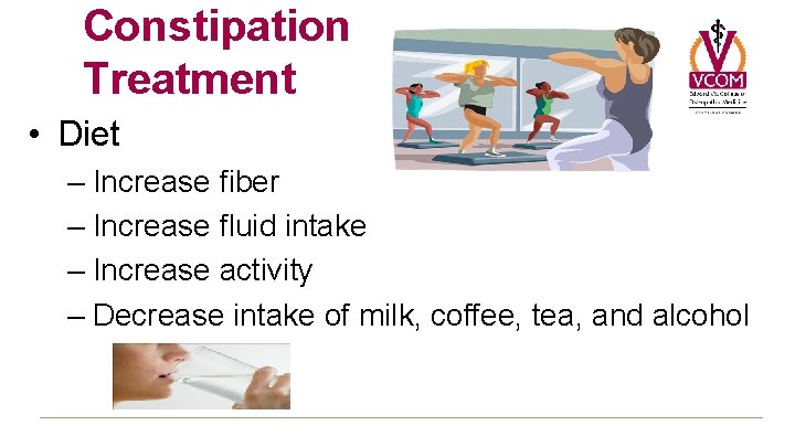Constipation Treatment • Diet – Increase fiber – Increase fluid intake – Increase activity Constipation Treatment • Diet – Increase fiber – Increase fluid intake – Increase activity