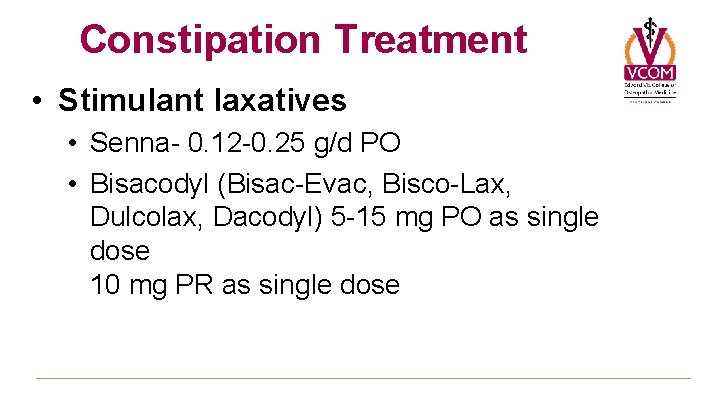 Constipation Treatment • Stimulant laxatives • Senna- 0. 12 -0. 25 g/d PO • Constipation Treatment • Stimulant laxatives • Senna- 0. 12 -0. 25 g/d PO •