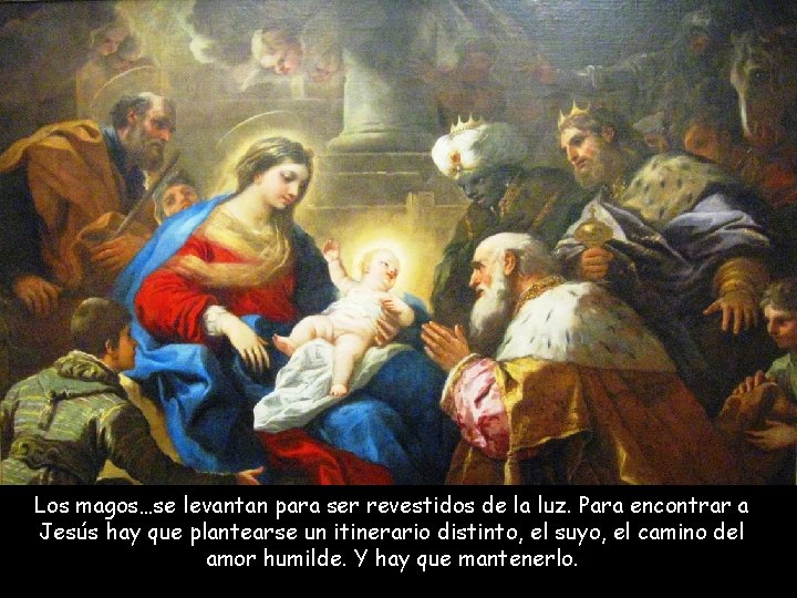 Los magos…se levantan para ser revestidos de la luz. Para encontrar a Jesús hay