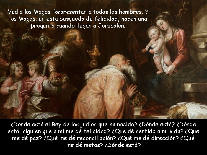 Ved a los Magos. Representan a todos los hombres. Y los Magos, en esta