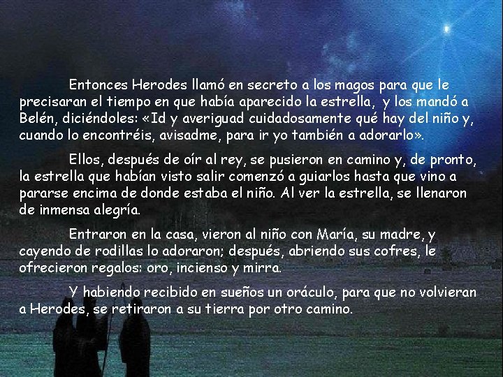 Entonces Herodes llamó en secreto a los magos para que le precisaran el tiempo