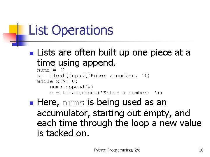 List Operations n Lists are often built up one piece at a time using