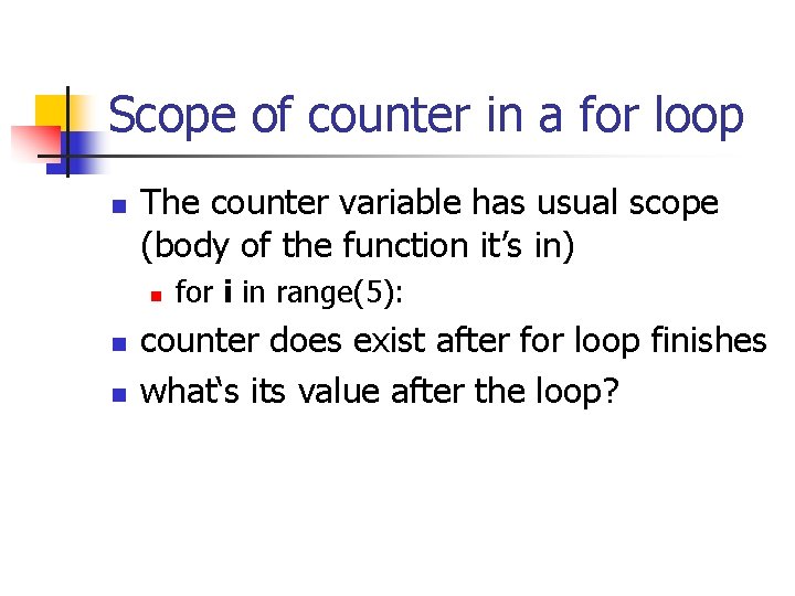 Scope of counter in a for loop n The counter variable has usual scope