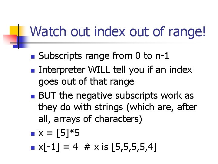 Watch out index out of range! n n n Subscripts range from 0 to