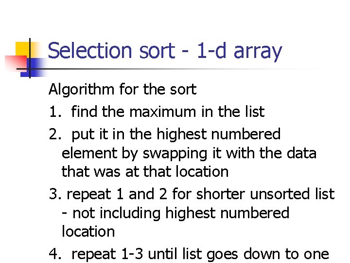 Selection sort - 1 -d array Algorithm for the sort 1. find the maximum