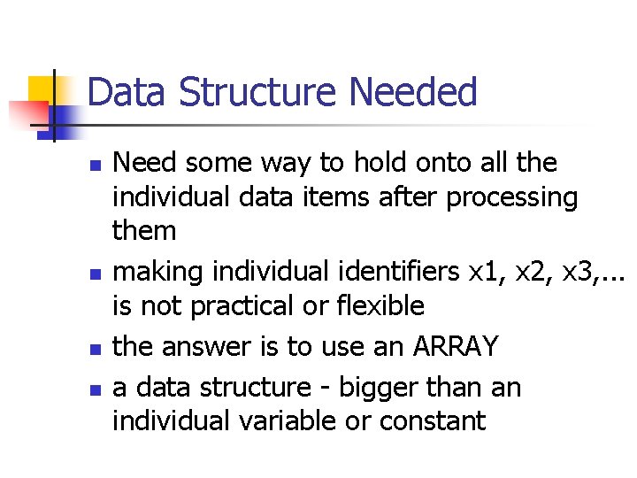 Data Structure Needed n n Need some way to hold onto all the individual