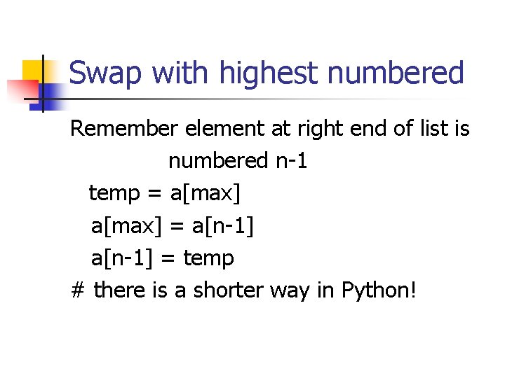 Swap with highest numbered Remember element at right end of list is numbered n-1