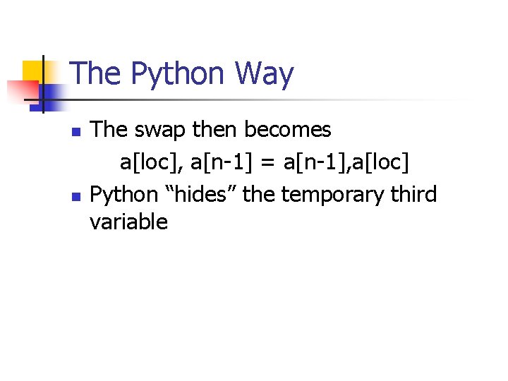 The Python Way n n The swap then becomes a[loc], a[n-1] = a[n-1], a[loc]