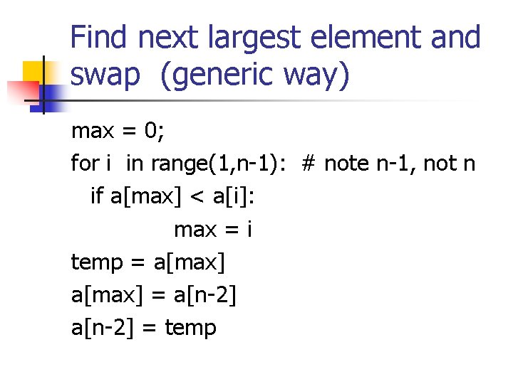 Find next largest element and swap (generic way) max = 0; for i in