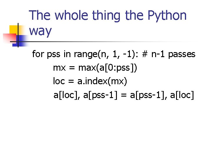 The whole thing the Python way for pss in range(n, 1, -1): # n-1