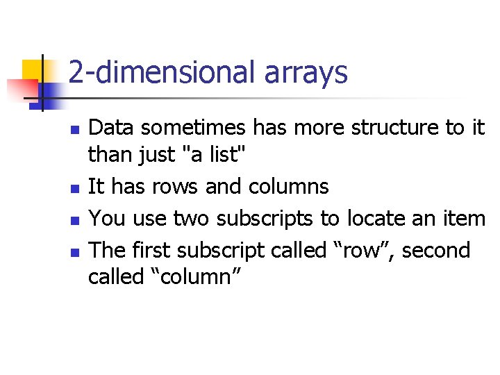 2 -dimensional arrays n n Data sometimes has more structure to it than just