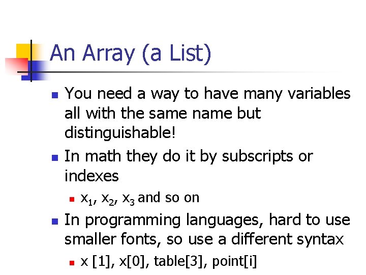 An Array (a List) n n You need a way to have many variables