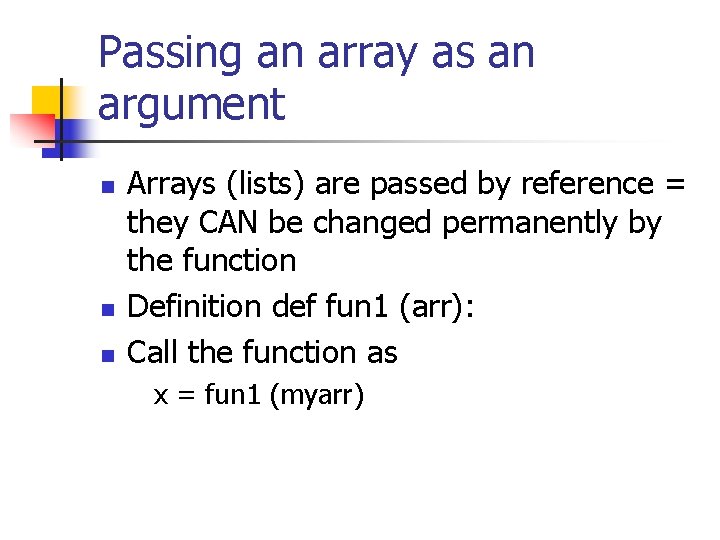 Passing an array as an argument n n n Arrays (lists) are passed by