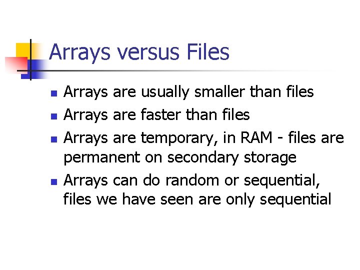 Arrays versus Files n n Arrays are usually smaller than files Arrays are faster