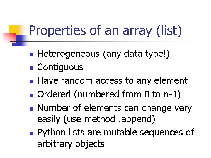 Properties of an array (list) n n n Heterogeneous (any data type!) Contiguous Have