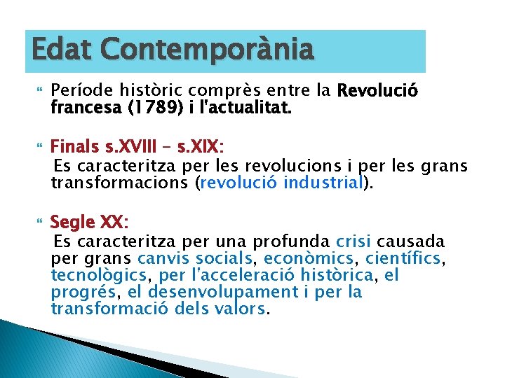 Edat Contemporània Període històric comprès entre la Revolució francesa (1789) i l'actualitat. Finals s.