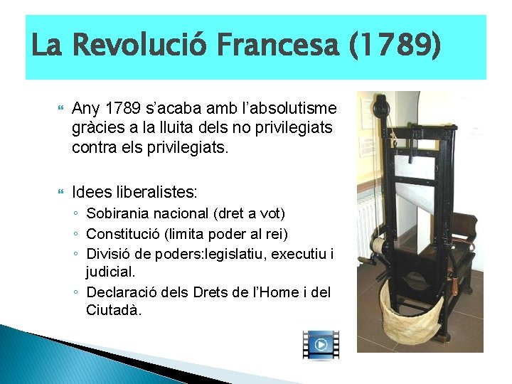 La Revolució Francesa (1789) Any 1789 s’acaba amb l’absolutisme gràcies a la lluita dels