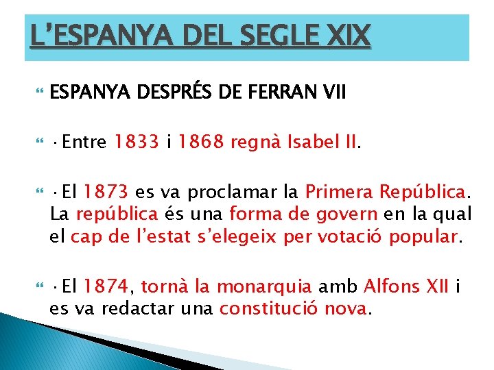 L’ESPANYA DEL SEGLE XIX ESPANYA DESPRÉS DE FERRAN VII ·Entre 1833 i 1868 regnà