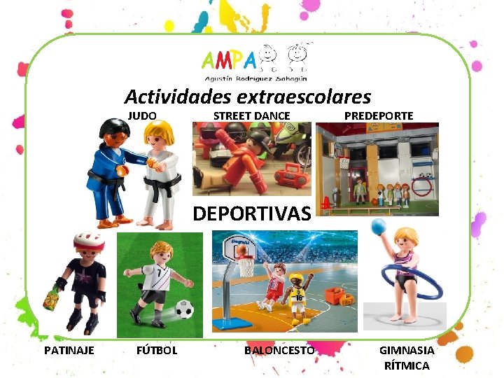 Actividades extraescolares JUDO STREET DANCE PREDEPORTE DEPORTIVAS PATINAJE FÚTBOL BALONCESTO GIMNASIA RÍTMICA 