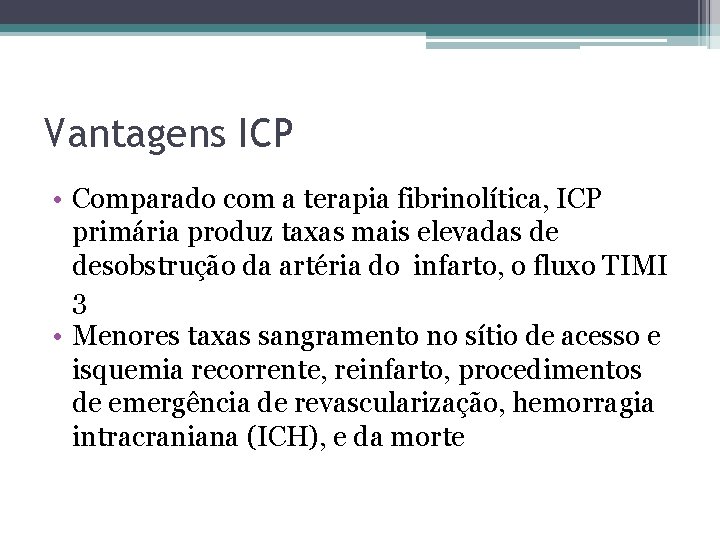 Vantagens ICP • Comparado com a terapia fibrinolítica, ICP primária produz taxas mais elevadas