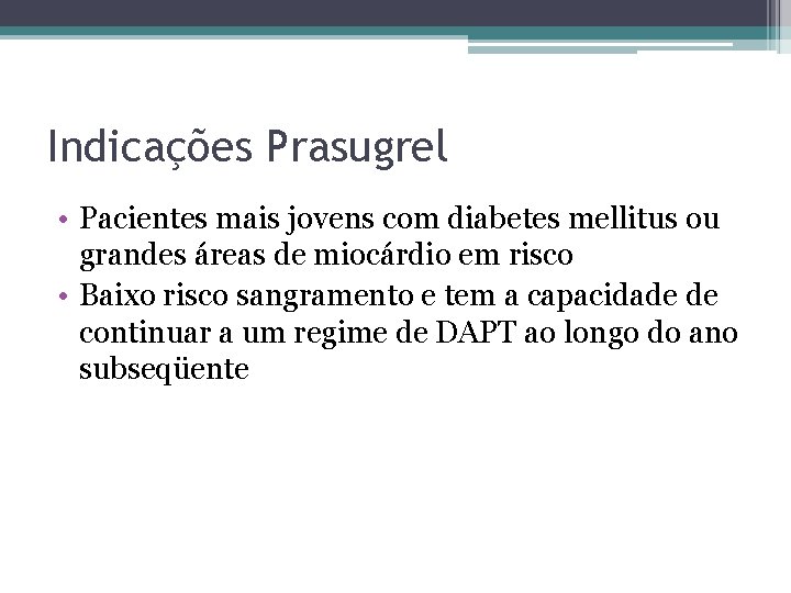 Indicações Prasugrel • Pacientes mais jovens com diabetes mellitus ou grandes áreas de miocárdio